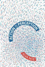 Action in Perception - Alva Noë