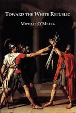 Toward the White Republic - Michael O'Meara