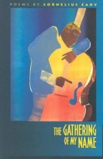 The Gathering of My Name (Carnegie Mellon Poetry Series) - Cornelius Eady