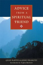 Advice from a Spiritual Friend - Geshe Rabten, Geshe Dhargyey, Stephen Batchelor