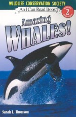 Amazing Whales! - Sarah L. Thomson, Wildlife Conservation Society