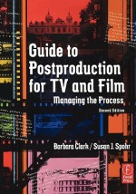 Guide to Postproduction for TV and Film: Managing the Process - Barbara Clark, Susan Spohr