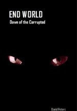 End World: Dawn of the Corrupted - David Peters, Bill Singer