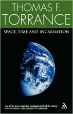 Space, Time and Incarnation - Thomas F. Torrance