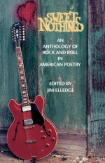 Sweet Nothings: An Anthology of Rock and Roll in American Poetry - Jim Elledge