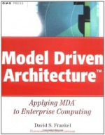 Model Driven Architecture: Applying MDA to Enterprise Computing (OMG) - David S. Frankel