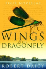 The Wings of the Dragonfly - Robert Daicy