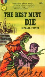 The Rest Must Die - Richard Foster, Kendell Foster Crossen