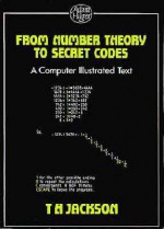 From Number Theory to Secret Codes - T. Jackson, Ellen Jackson