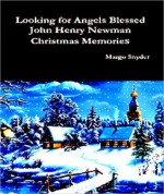 Looking for Angels Blessed John Henry Newman Christmas Memories - Margo Snyder, David Forster