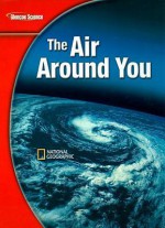 Glencoe Science Modules: Earth Science, The Air Around You, Student Edition (Glencoe Science Modules: Earth Science) - Glencoe McGraw-Hill, Susan Leach Snyder, Dinah Zike