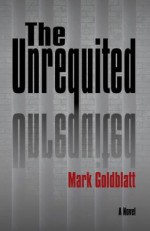 The Unrequited - Mark Goldblatt