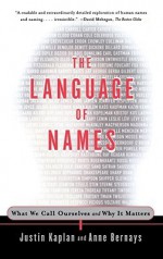 The Language of Names: What We Call Ourselves and Why It Matters - Justin Kaplan, Anne Bernays