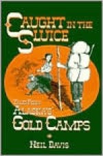 Caught in the Shine Tales from Alaska's Gold Camps - Neil Davis, Alice Cook