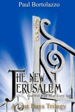 The New Jerusalem: Book Three of a Last Days Trilogy - Paul Bortolazzo, Elizabeth E. Little