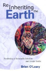 Reinheriting the Earth: Awakening to Sustainable Solutions and Greater Truths - Brian O'Leary