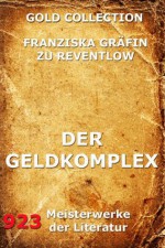 Der Geldkomplex (Kommentierte Gold Collection) (German Edition) - Gräfin zu Reventlow, Franziska, Jürgen Beck