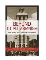 Beyond Totalitarianism: Stalinism and Nazism Compared - Michael Geyer