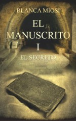 El Manuscrito. 1. El Secreto - Blanca Miosi, Miguel Ángel López