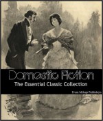 50 Domestic Fiction Novels for the Ages - Edith Wharton, E.M. Forster, Henry James, George Eliot, Jack London, Charles Dickens, Gustave Flaubert, James Joyce, Ivan Turgenev, Wilkie Collins, Anthony Trollope, Oliver Goldsmith, Anne Brontë, Elizabeth Gaskell, John Galsworthy, Nathaniel Hawthorne, James Fenimore Co