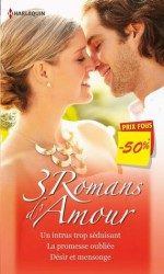 3 Romans d'Amour:Un intrus trop séduisant - La promesse oubliée - Désir et mensonge (promotion) (VMP) (French Edition) - Carol Grace, Margaret Mayo, Roxann Delaney