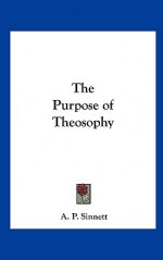 The Purpose of Theosophy - Alfred Percy Sinnett