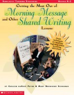 Getting the Most Out of Morning Message and Other Shared Writing Lessons (Grades K-2) - C.D. Payne, Mary Browning Schulman