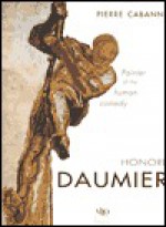 Daumier: Painter of the Human Comedy - Pierre Cabanne