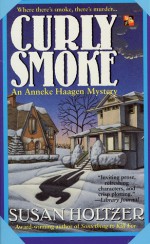 Curly Smoke: An Anneke Haagen Mystery - Susan Holtzer