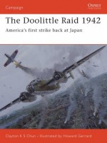 The Doolittle Raid 1942: America's first strike back at Japan - Clayton Chun, Howard Gerrard