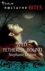 Wild, Tethered, Bound - Stephanie Draven