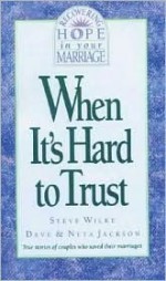 When It's Hard to Trust - Steve Wilke, Dave Jackson, Neta Jackson