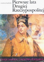 Pierwsze lata Drugiej Rzeczypospolitej - Andrzej Garlicki