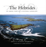 The Hebrides: An Aerial View of a Cultural Landscape - Angus MacDonald, Patricia MacDonald