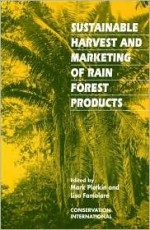 Sustainable Harvest and Marketing of Rain Forest Products - Mark Plotkin, Scott Mori