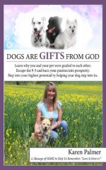 Dogs are Gifts from God - Karen Palmer