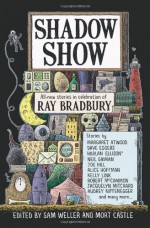 Shadow Show: All-New Stories in Celebration of Ray Bradbury - Margaret Atwood, Neil Gaiman, Jacquelyn Mitchard, David Morrell, Harlan Ellison, Ray Bradbury, Julia Keller, Bayo Ojikutu, Charles Yu, Jay Bonansinga, Lee Martin, John Maclay, Joe Hill, Bonnie Jo Campbell, John McNally, Dan Chaon, Kelly Link, Ramsey Campbell, Thomas F. Mon