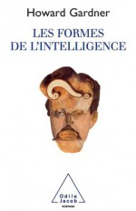 Formes de l'intelligence (Les) (Sciences) (French Edition) - Howard Gardner, Jean-Paul Mourlon, Sylvie Taussig