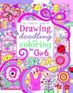 The Usborne Book of Drawing, Doodling and Coloring for Girls - Lucy Bowman, Erica Harrison, Emily Beevers