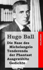 Die Nase Des Michelangelo - Tenderenda Der Phantast - Ausgewahlte Gedichte - Hugo Ball