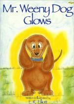 Mr. Weeny Dog Glows - L.R. Elliott, Linda Kyser Smith, David Smith