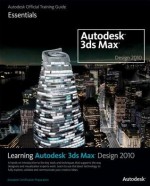 Learning Autodesk 3ds Max Design 2010: Essentials: The Official Autodesk 3ds Max Training Guide - Autodesk