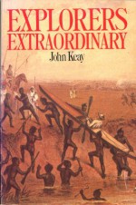 Explorers Extraordinary - John Keay