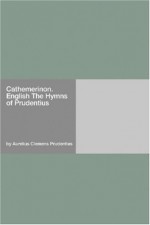 Cathemerinon. English The Hymns Of Prudentius - Aurelius Clemens Prudentius