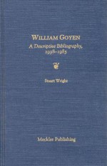 William Goyen: A Descriptive Bibliography, 1938-1985 - Stuart Wright