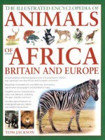 The Illustrated Encyclopedia of Animals of Africa, Britain and Europe - Tom Jackson, Michael Chinery