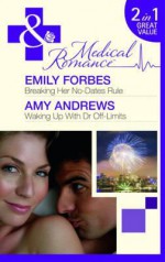 Breaking Her No-Dates Rule / Waking Up with Dr. Off-Limits - Emily Forbes, Amy Andrews