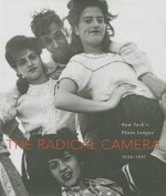 The Radical Camera: New York's Photo League, 1936-1951 - Mason Klein, Catherine Evans