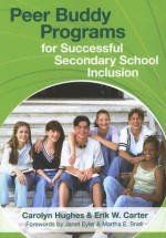 Peer Buddy Programs for Successful Secondary School Inclusion - Carolyn Hughes, Erik W. Carter