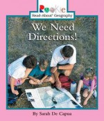 We Need Directions (Rookie Read-About Geography) - Sarah De Capua